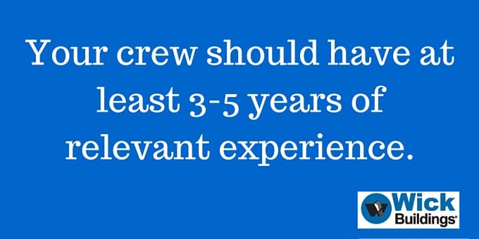 Your crew should have at least 3-5 years of experience.