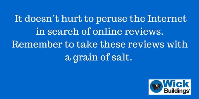 It doesn’t hurt to peruse the Internet in search of online reviews of builders.