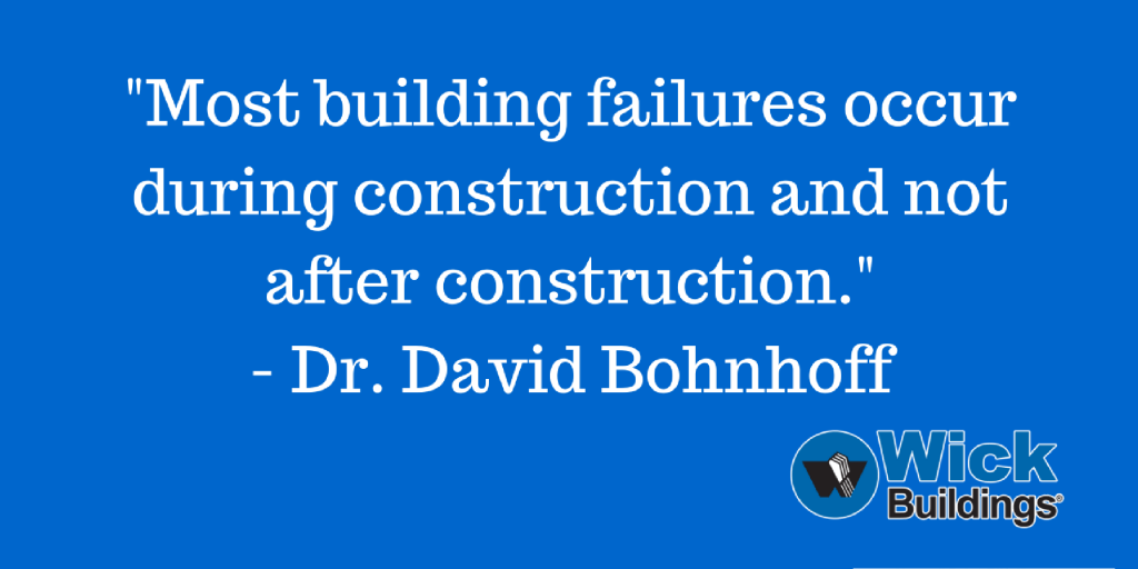 Most building failures occur during construction.