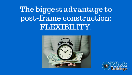Post-frame construction gives you much flexibility.