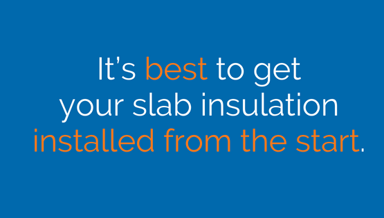 Install your slab from the start.