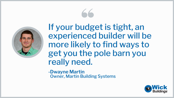 An experienced builder will be more likely to find ways to get you the pole barn you really need.